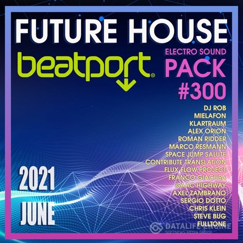 Beatport Future House: Electro Sound Pack #300 (2021)